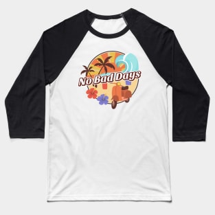 No Bad Days - Retro Hawaiian Summer Baseball T-Shirt